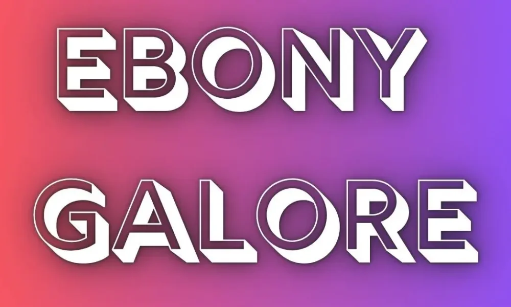 Ebony Galore